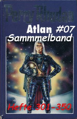 [Atlan Sammelband 07] • Atlan-Hefte 301-350